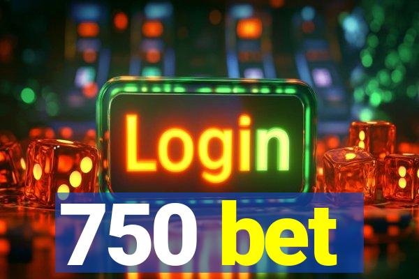 750 bet